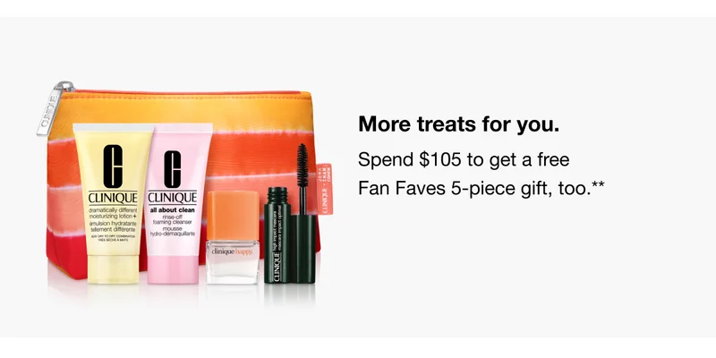 More treats for you. Spend $105 to get a free Fan Faves 5-piece gift, too.**
