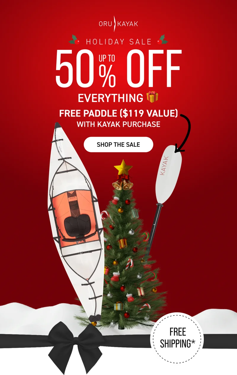 HOLIDAY SALE: UP TO 50% OFF + FREE PADDLE WITH KAYAK PURCHASE ($119 VALUE) HOLIDAY SALE: UP TO 50% OFF + FREE PADDLE WITH KAYAK PURCHASE ($119 VALUE)