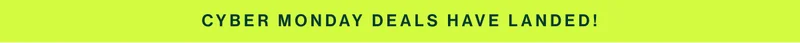 CYBER MONDAY DEALS HAVE LANDED!