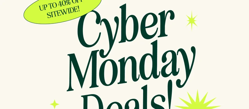 UP TO 40% OFF sitewide! CYBER MONDAY DEALS!