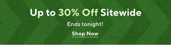 Up to 30% off Sitewide ends tonight