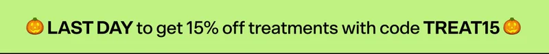 🎃 LAST DAY to get 15% off treatments with code TREAT15 🎃