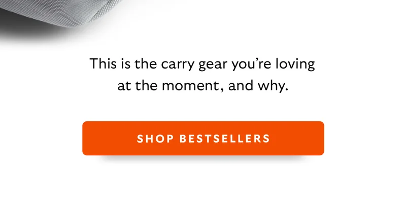 [Introduction]This is the carry gear you’re loving at the moment, and why. Ooh. [CTA] Shop Bestsellers
