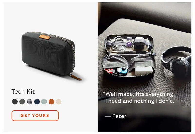 [Product name] Tech Kit CTA Get yours [Quote] “Well made, fits everything I need and nothing I don’t.” [Attribution] Peter