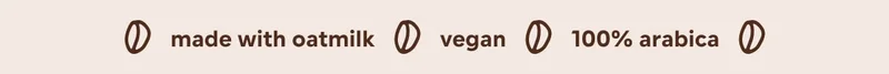 made with oatmilk. vegan. 100% arabica coffee.
