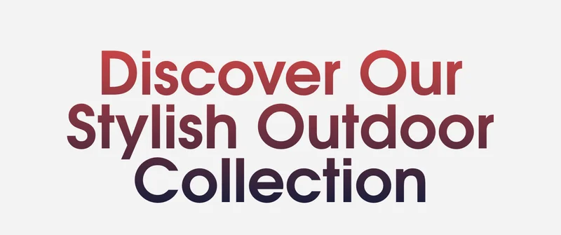Discover Our Stylish Outdoor Collection