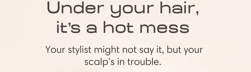Under your hair, it's a hot mess  &nbsp;Your stylist might not say it, but your scalp's in trouble.