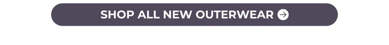 SHOP ALL NEW OUTERWEAR