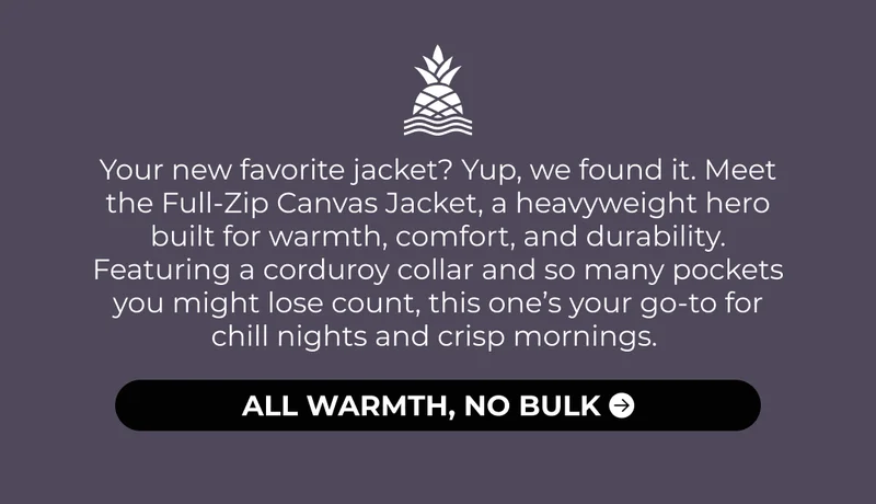 Your new favorite jacket? Yup, we found it. Meet the Full-Zip Canvas Jacket, a heavyweight hero built for warmth, comfort, and durability. Featuring a corduroy collar and so many pockets you might lose count, this one’s your go-to for chill nights and crisp mornings.