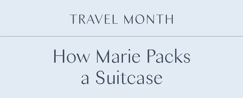 Travel Month: How Marie Packs a Suitcase