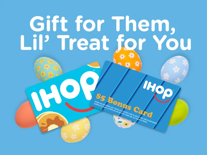 Text that reads Gift for Them, Lil' Treat for You with photos of IHOP Gift cards and Easter eggs in the background behind them.