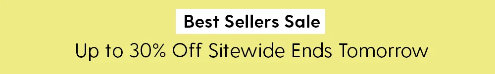Best Sellers Sale Up to 30% off Sitewide Ends Tomorrow | Shop Now