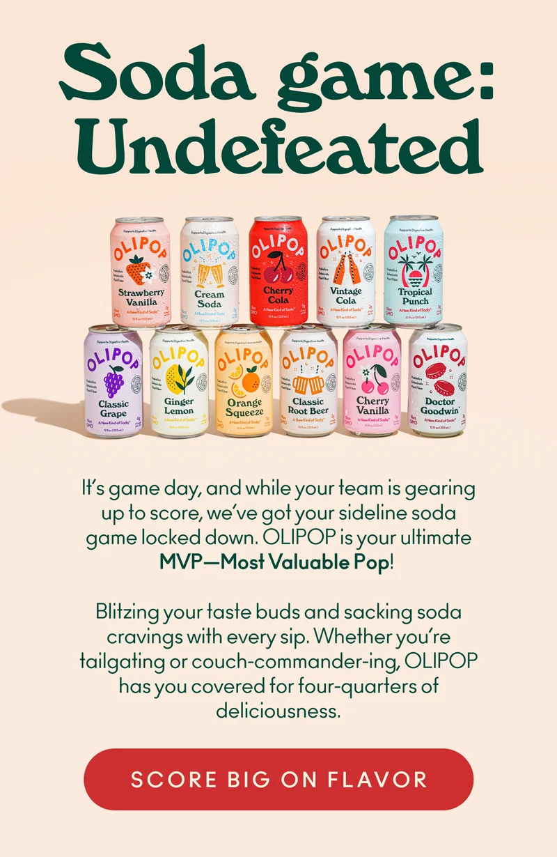 It’s game day, and while your team is gearing up to score, we’ve got your sideline soda game locked down. OLIPOP is your ultimate MVP—Most Valuable Pop! Blitzing your taste buds and sacking soda cravings with every sip. Whether you’re tailgating or couch-commander-ing, OLIPOP has you covered for four-quarters of deliciousness.