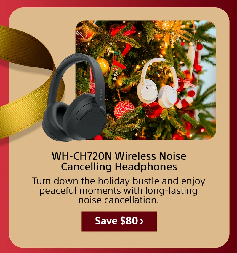 WH-CH720N Wireless Noise Cancelling Headphones Turn down the holiday bustle and enjoy peaceful moments with long-lasting noise cancellation. Save