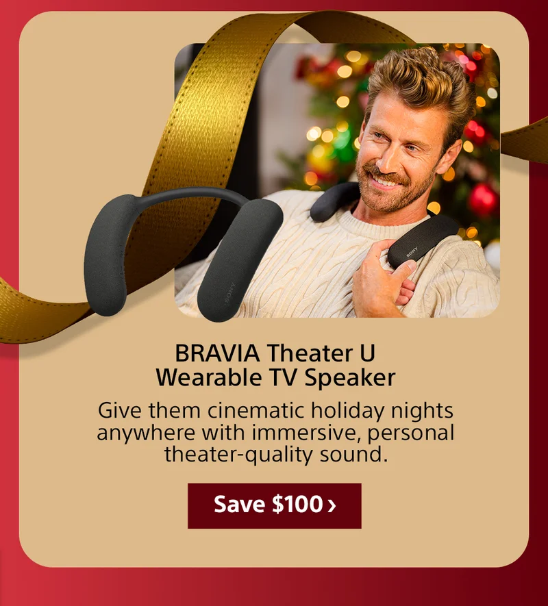 BRAVIA Theater U Wearable TV Speaker Give them cinematic holiday nights anywhere with immersive, personal theater-quality sound. Save