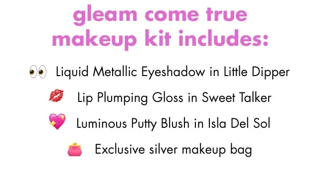 Liquid metallic eyeshadow, lip plumping gloss, luminous putty blush and an exclusive bag