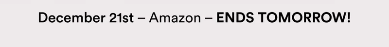 December 21st – Amazon – ENDS TOMORROW!