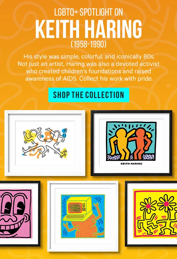 LGBTQ+ Spotlight on Keith Haring (1958-1990) His style was simple, colorful, and iconically 80s. Not just an artist, Haring was also a devoted activist who created children's foundations and raised awareness of AIDS. Collect his work with pride.