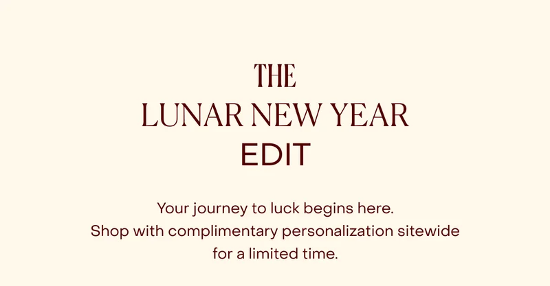 The Lunar New Year Edit. Your journey to luck begins here. Shop with complimentary personalisation sitewide for a limited time.