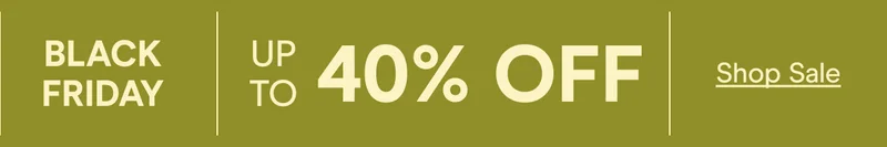 EARLY BLACK FRIDAY UP TO 40% OFF Shop Sale