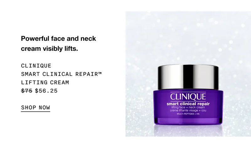 Powerful face and neck cream visibly lifts. CLINIQUE SMART CLINICAL REPAIR™ LIFTING CREAM $56.25 SHOP NOW