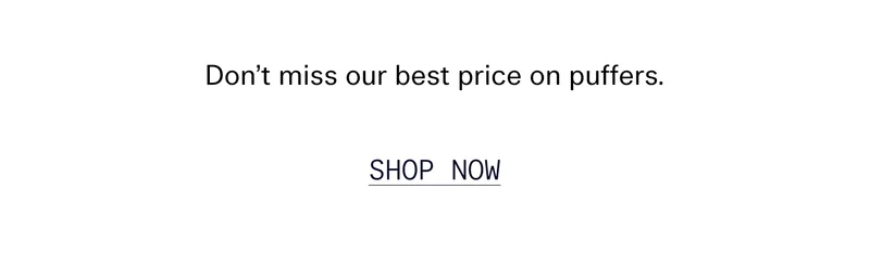 Don’t miss our best price on puffers.  |  SHOP NOW
