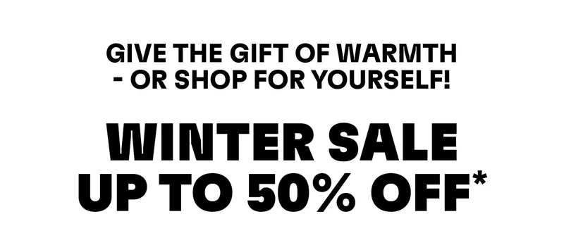Give the gift of warmth - or shop for yourself! Winter sale up to 50% off*