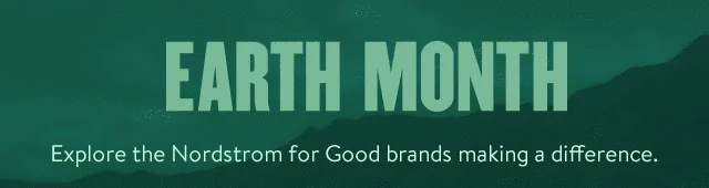 Earth Month; explore Nordstrom for Good brands.