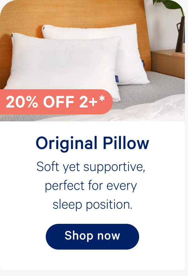 Original Pillow; Soft yet supportive, perfect for every sleep position. 20% off 2+