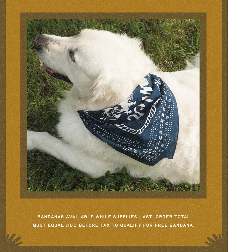Bandanas available while supplies last. Order total must equal $150 before tax to qualify for free bandana.