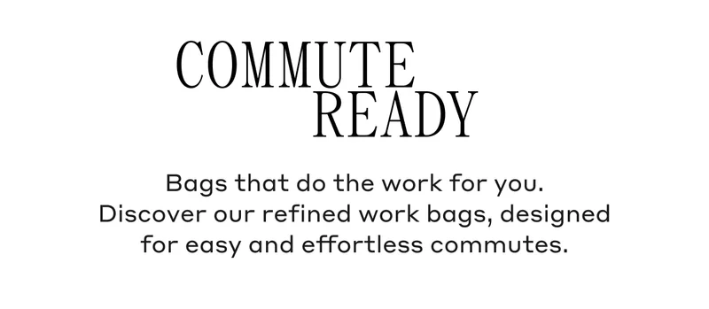 Bags that do the work for you. Discover our refined work bags, designed for easy and effortless commutes.