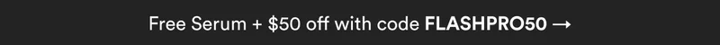 Free Serum + $50 off with code FLASHERPRO50 →