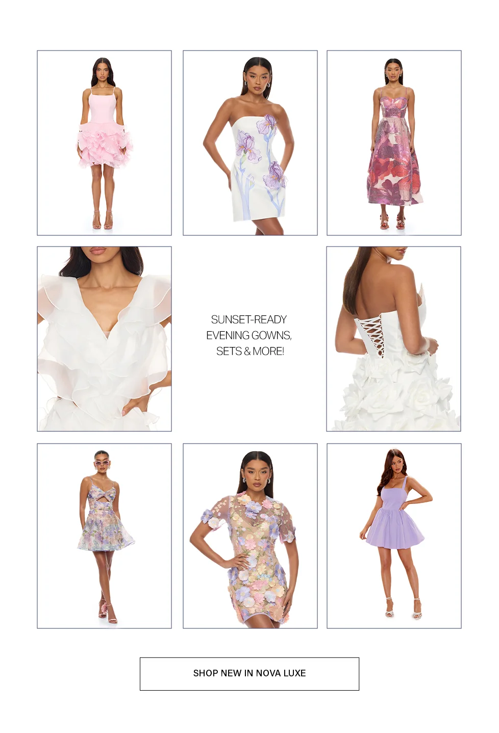 Nova Luxe sunset-ready evening gowns & cocktail dresses. Models showcase pink ruffled, white formal, floral print & lavender mini styles.