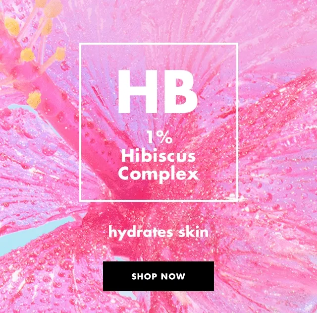 Niacinamide, Hyaluronic acid, Hibiscus complex Niacinamide, Hyaluronic acid, Hibiscus complex