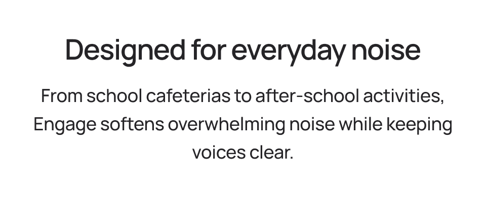 Designed for everyday noise
