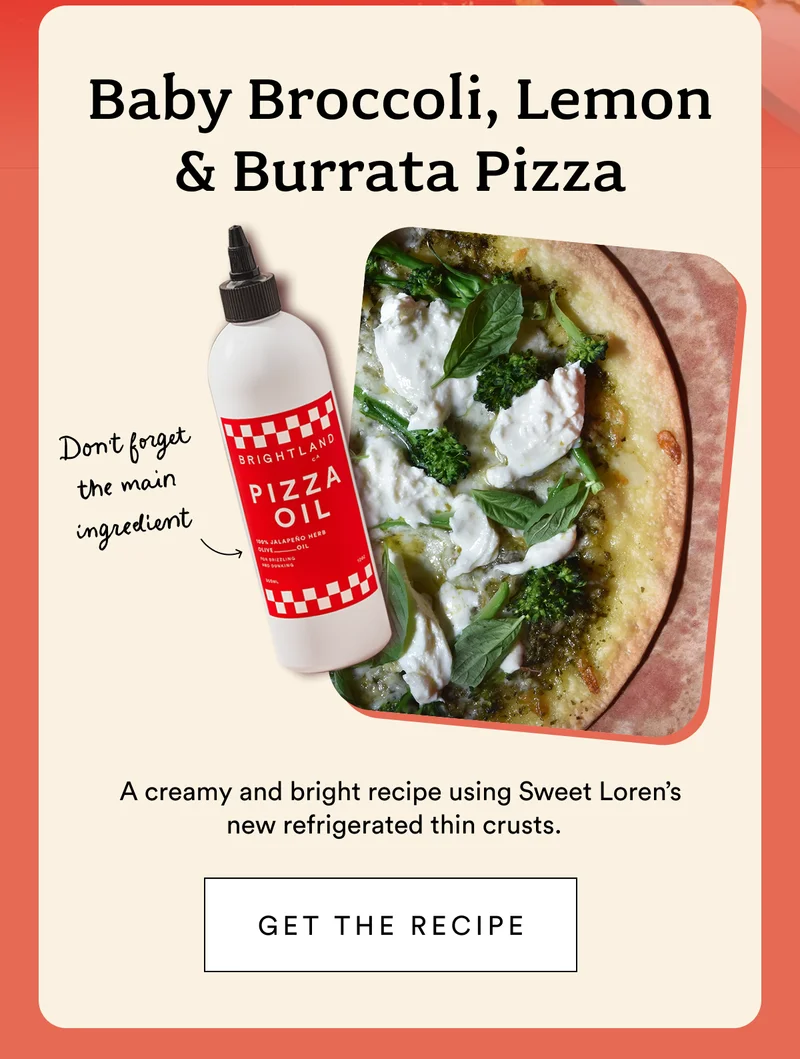 Baby Broccoli, Lemon and Burrata Pizza. Don't Forget the Main Ingredient. A creamy and bright recipe using Sweet Loren's new refrigerated thin crusts.