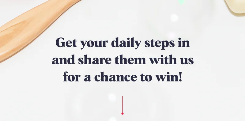 Get your daily steps in and share them with us for a chance to win!