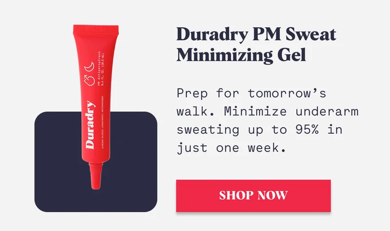 Duradry PM Sweat Minimizing Gel Prep for tomorrow’s walk. Minimize underarm sweating up to 95% in just one week. Shop Now
