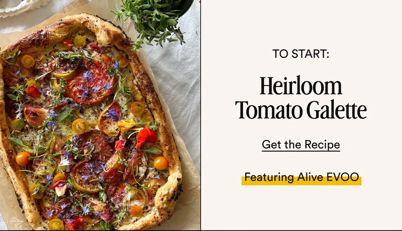 To Start: Heirloom Tomato Galette Get the Recipe Featuring Alive EVOO