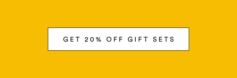 GET 20% OFF GIFT SETS