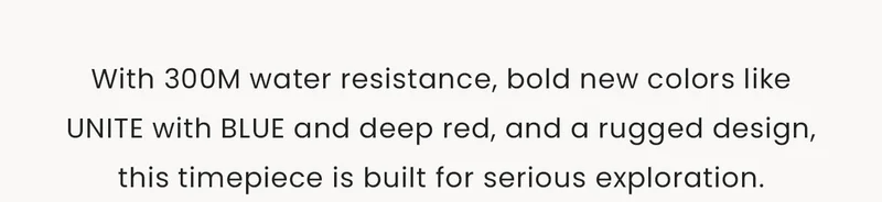 With 300M water resistance, bold new colors likeUNITE with BLUE and deep red, and a rugged design, this timepiece is built for serious exploration.
