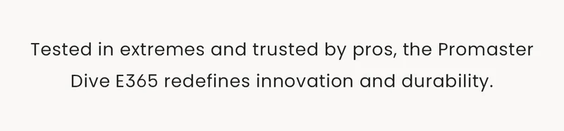 Tested in extremes and trusted by pros, the Promaster Dive E365 redefines innovation and durability.