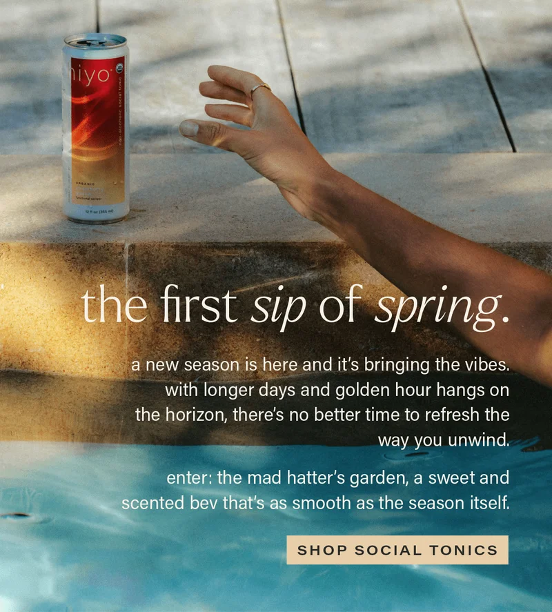 THE FIRST SIP OF SPRING. a new season is here and it's bringing the vibes. with longer days and golden hour hangs on the horizon, there's no better time to refresh the way you unwind. enter: the mad hatter's garden, a sweet and scented bev that's as smooth as the season itself. [SHOP SOCIAL TONICS]