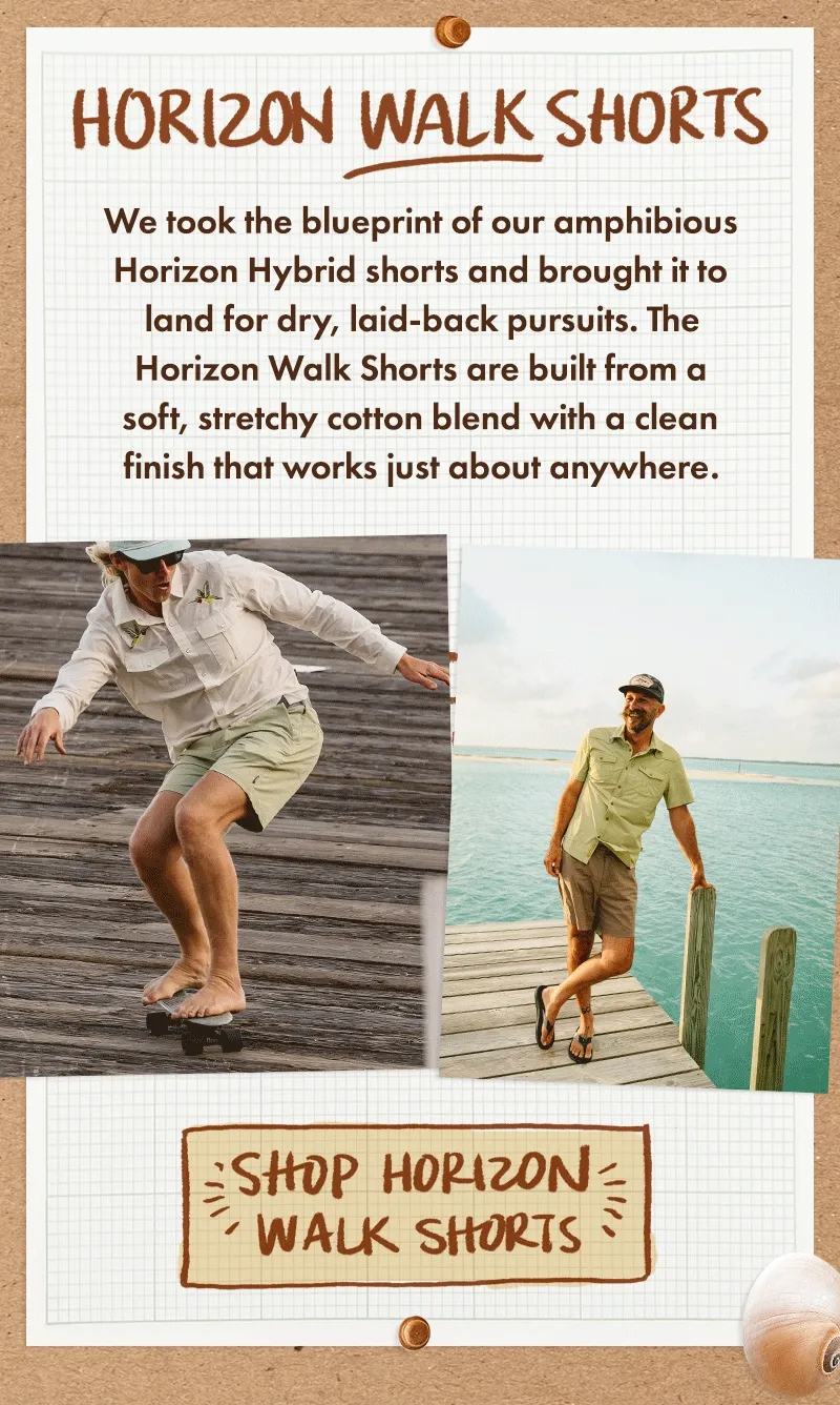 We took the blueprint of our amphibious Horizon Hybrid shorts and brought it to land for dry, laid back pursuits. The Horizon Walk Shorts are built from a soft, stretchy cotton blend with a clean finish that works just about anywhere.