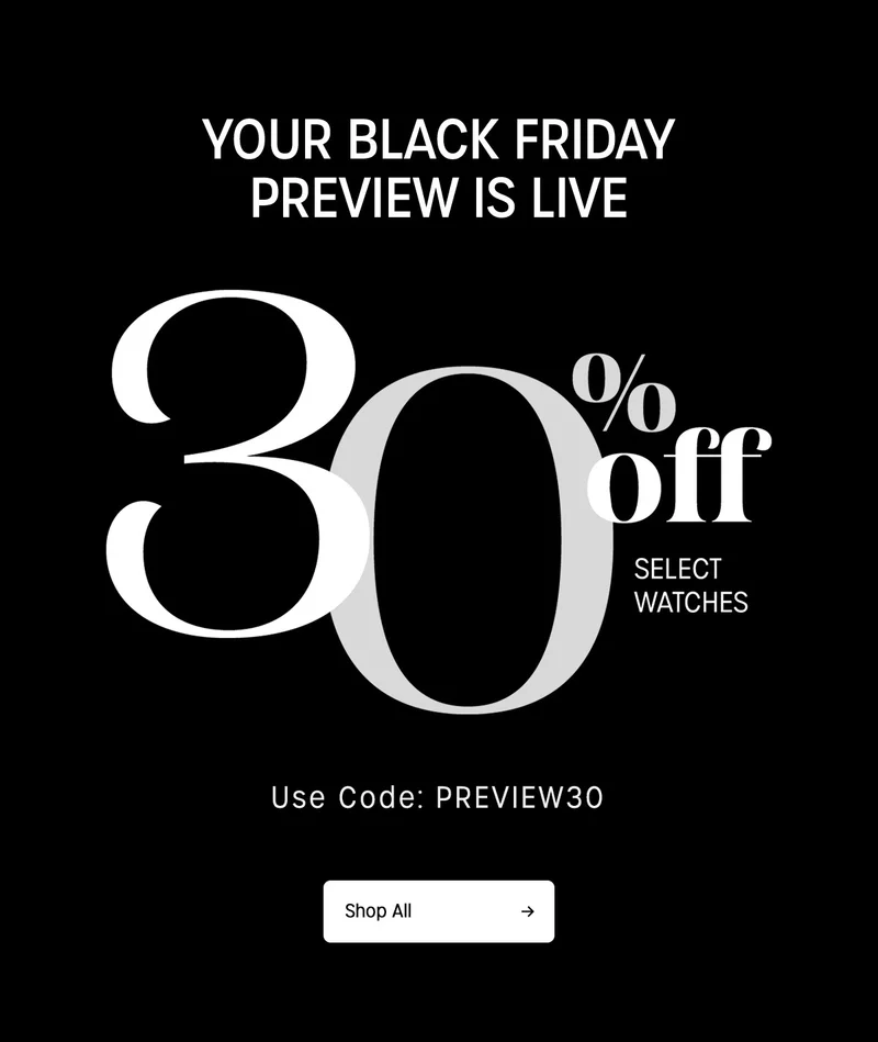your black friday preview is live | 30% off select watches | use code: PREVIEW30 | shop all