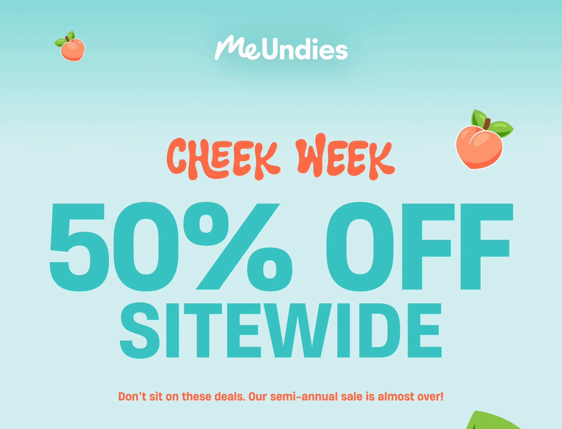 MeUndies | Cheek Week | Ends Tonight | 50% Off Sitewide | Don't sit on these deals. Our semi-annual sale is almost over!