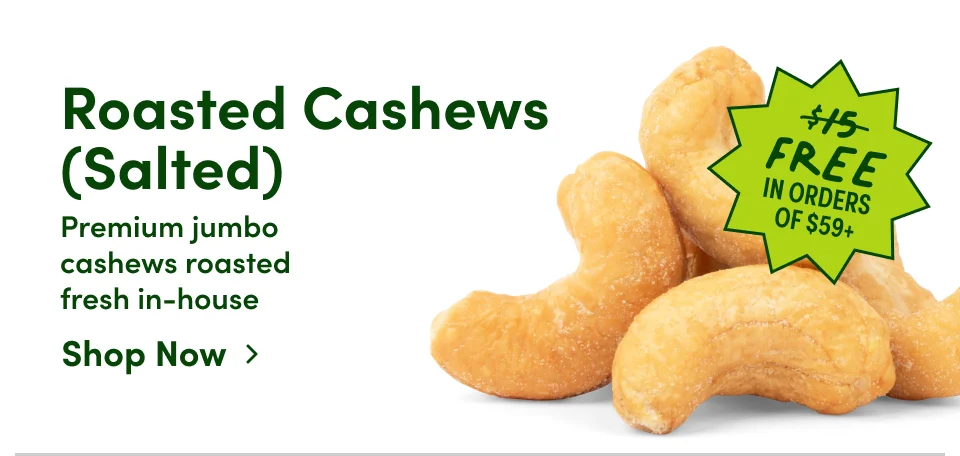 Roasted Cashews (Salted) Premium jumbo cashews roasted fresh in-house Shop Now ›