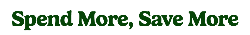 Spend More, Save More