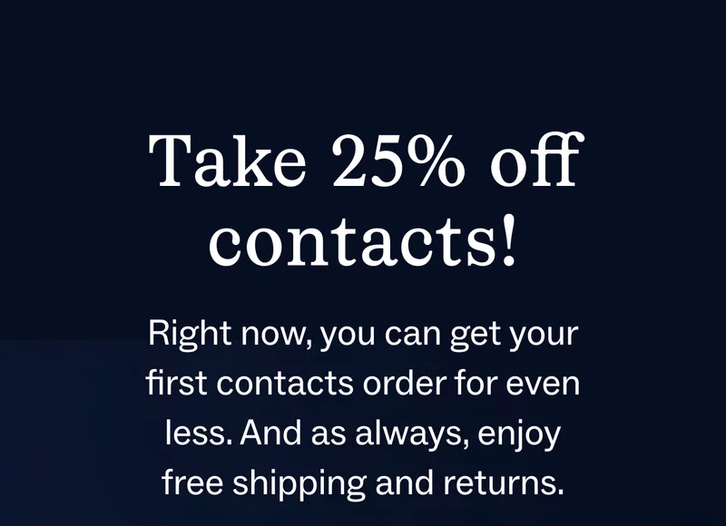 Take 25% off contacts! Take 25% off contacts!