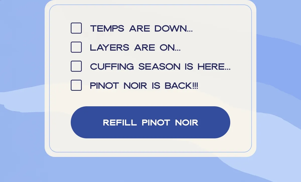 temps are DOWN… | Layers are ON… | Cuffing season is HERE… | Pinot Noir is BACK!!!